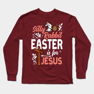 Silly Rabbit Easter For Jesus Long Sleeve T-Shirt